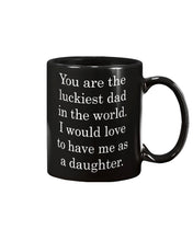 Load image into Gallery viewer, You Are The Luckiest Dad In The World Mug Coffee